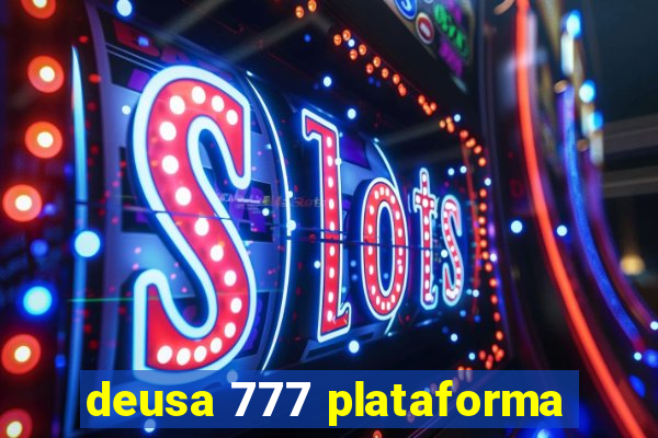 deusa 777 plataforma